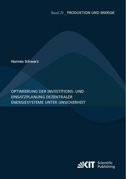 Optimierung der Investitions- und Einsatzplanung dezentraler Energiesysteme unter Unsicherheit von Schwarz,  Hannes