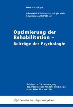 Optimierung der Rehabilitation – Beiträge der Psychologie von Arbeitskreis Klinische Psychologie in der Rehabilitation (BDP)