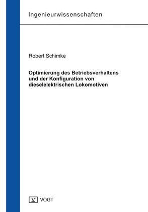 Optimierung des Betriebsverhaltens und der Konfiguration von dieselelektrischen Lokomotiven von Schimke,  Robert