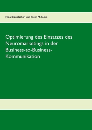 Optimierung des Einsatzes des Neuromarketings in der Business-to-Business-Kommunikation im deutschen Mobilfunkmarkt von Brökelschen,  Nina, Runia,  Peter M., Wahl,  Frank