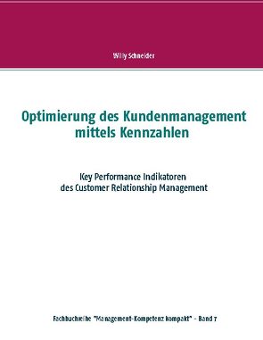 Optimierung des Kundenmanagement mittels Kennzahlen von Schneider,  Willy