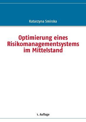 Optimierung eines Risikomanagementsystems im Mittelstand von Smirska,  Katarzyna