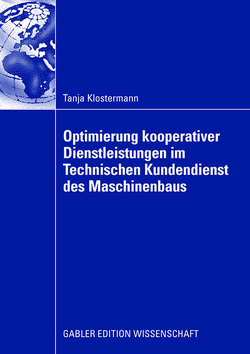 Optimierung kooperativer Dienstleistungen im Technischen Kundendienst des Maschinenbaus von Klostermann,  Tanja, Zahn,  Prof. Dr. Erich