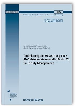 Optimierung und Auswertung eines 3D-Gebäudedatenmodells (Basis IFC) für Facility Management. von Groll,  Markus, Hausknecht,  Kerstin, Juli,  Rudolf, Liebich,  Thomas, Weise,  Matthias