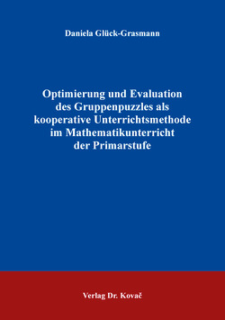 Optimierung und Evaluation des Gruppenpuzzles als kooperative Unterrichtsmethode im Mathematikunterricht der Primarstufe von Glück-Grasmann,  Daniela