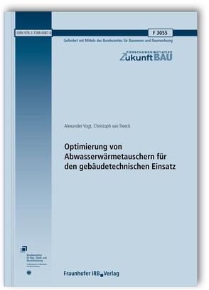 Optimierung von Abwasserwärmetauschern für den gebäudetechnischen Einsatz. Abschlussbericht. von Treeck,  Christoph van, Vogt,  Alexander