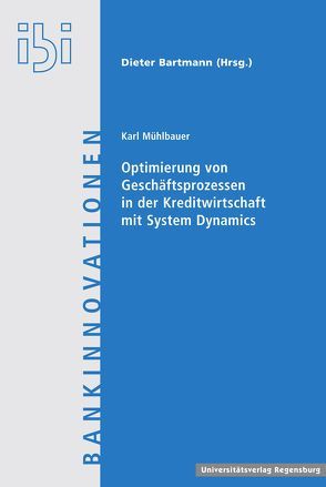 Optimierung von Geschäftsprozessen in der Kreditwirtschaft mit System Dynamics von Mühlbauer,  Karl