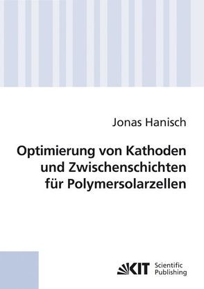Optimierung von Kathoden und Zwischenschichten für Polymersolarzellen von Hanisch,  Jonas
