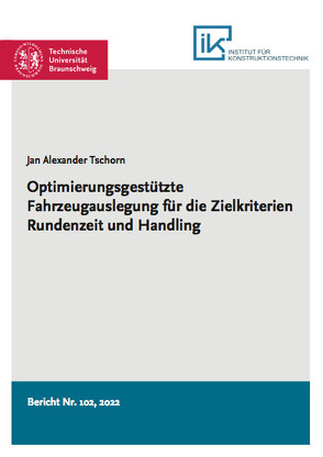Optimierungsgestützte Fahrzeugauslegung für die Zielkriterien Rundenzeit und Handling von Tschorn,  Jan Alexander