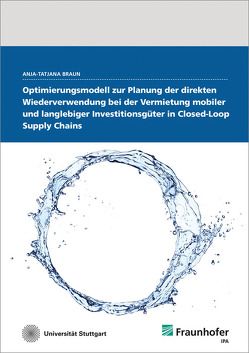 Optimierungsmodell zur Planung der direkten Wiederverwendung bei der Vermietung mobiler und langlebiger Investitionsgüter in Closed-Loop Supply Chains. von Braun,  Anja-Tatjana