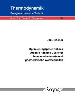 Optimierungspotenzial des Organic Rankine Cycle für biomassebefeuerte und geothermische Wärmequellen von Drescher,  Ulli