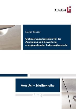 Optimierungsstrategien für die Auslegung und Bewertung energieoptimaler Fahrzeugkonzepte von Moses,  Stefan