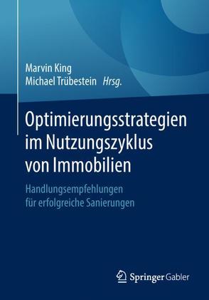 Optimierungsstrategien im Nutzungszyklus von Immobilien von King,  Marvin, Trübestein,  Michael