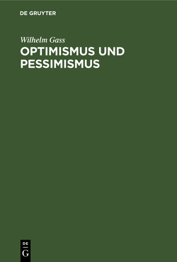 Optimismus und Pessimismus von Gass,  Wilhelm