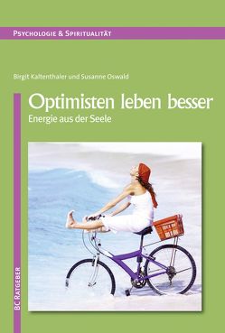 Optimisten leben besser von Kaltenthaler,  Birgit, Oswald,  Susanne