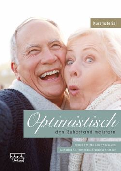 Optimistisch den Ruhestand meistern von Krimmenau,  Katharina F., Neubauer,  Sarah, Reschke,  Konrad, Stöber,  Franziska S.