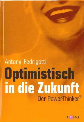 Optimistisch in die Zukunft von Fedrigotti,  Antony