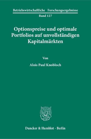 Optionspreise und optimale Portfolios auf unvollständigen Kapitalmärkten. von Knobloch,  Alois Paul