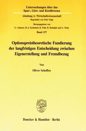 Optionspreistheoretische Fundierung der langfristigen Entscheidung zwischen Eigenerstellung und Fremdbezug. von Scheffen,  Oliver