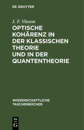 Optische Kohärenz in der klassischen Theorie und in der Quantentheorie von Vinson,  J. F.