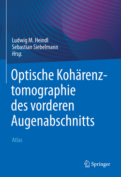 Optische Kohärenztomographie des vorderen Augenabschnitts von Heindl,  Ludwig M., Siebelmann,  Sebastian