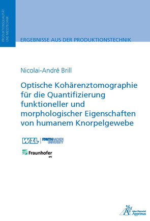 Optische Kohärenztomographie für die Quantifizierung funktioneller und morphologischer Eigenschaften von humanem Knorpelgewebe von Brill,  Nicolai-André