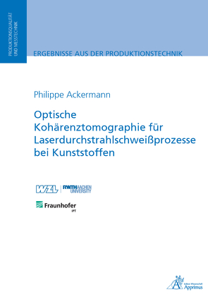 Optische Kohärenztomographie für Laserdurchstrahlschweißprozesse bei Kunststoffen von Ackermann,  Philippe