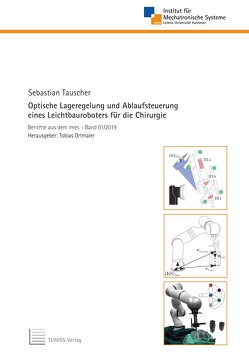 Optische Lageregelung und Ablaufsteuerung eines Leichtbauroboters für die Chirurgie von Ortmaier,  Tobias, Tauscher,  Sebastian