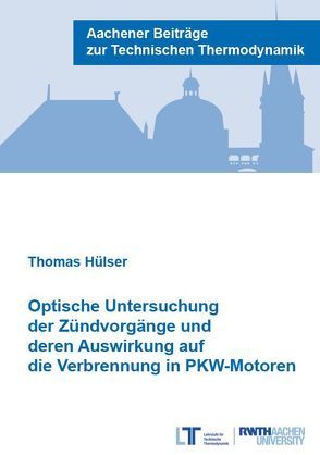 Optische Untersuchung der Zündvorgänge und deren Auswirkung auf die Verbrennung in PKW-Motoren von Hülser,  Thomas