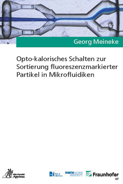 Opto-kalorisches Schalten zur Sortierung fluoreszenzmarkierter Partikel in Mikrofluidiken von Meineke,  Georg