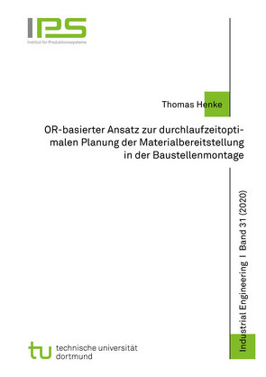 OR-basierter Ansatz zur durchlaufzeitoptimalen Planung der Materialbereitstellung in der Baustellenmontage von Henke,  Thomas