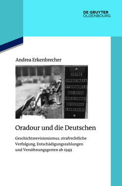 Oradour und die Deutschen von Erkenbrecher,  Andrea