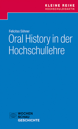 Oral History in der Hochschullehre von Söhner,  Felicitas