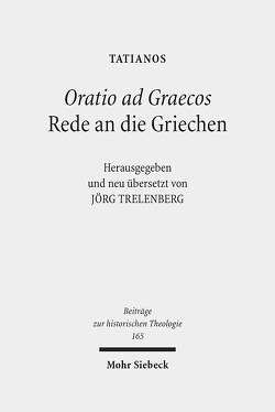 Oratio ad Graecos / Rede an die Griechen von Tatianos, Trelenberg,  Jörg