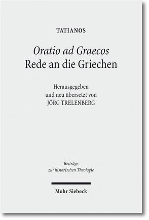 Oratio ad Graecos / Rede an die Griechen von Tatianos, Trelenberg,  Jörg