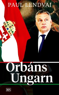 Orbáns Ungarn von Lendvai,  Paul