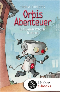 Orbis Abenteuer – Ein kleiner Roboter büxt aus von Christos,  Thomas, Scholz,  Barbara