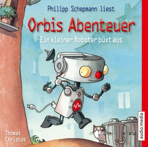 Orbis Abenteuer. Ein kleiner Roboter büxt aus von Christos,  Thomas, Schepmann,  Philipp