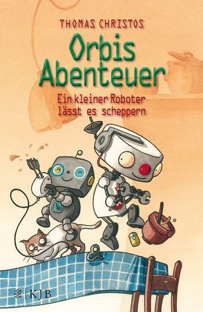 Orbis Abenteuer – Ein kleiner Roboter lässt es scheppern von Christos,  Thomas, Scholz,  Barbara