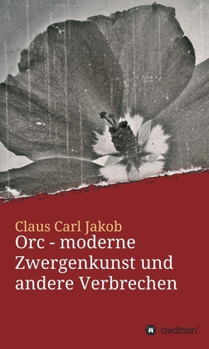 Orc – moderne Zwergenkunst und andere Verbrechen von Jakob,  Claus Carl