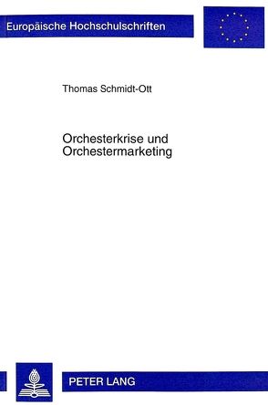 Orchesterkrise und Orchestermarketing von Schmidt-Ott,  Thomas