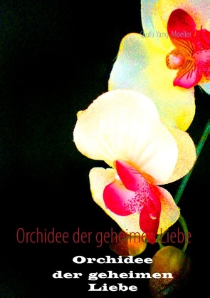 Orchidee der geheimen Liebe von Yang-Moeller,  Qiufu