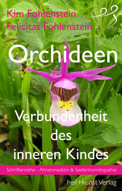 Orchideen – Verbundenheit des inneren Kindes von Fohlenstein,  Felicitas, Fohlenstein,  Kim