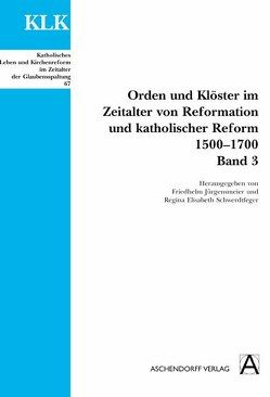 Orden und Klöster im Zeitalter von Reformatoin und Katholischer Reform 1500-1700 von Jürgensmeier,  Friedhelm, Schwerdtfeger,  Regina Elisabeth