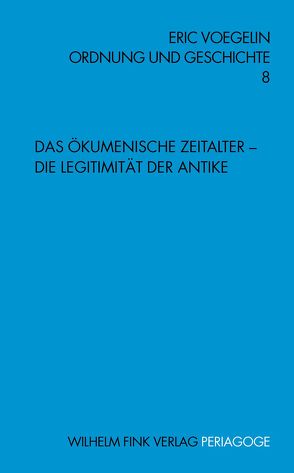 Das Ökumenische Zeitalter – Die Legitimität der Antike von Herz,  Dietmar, Hollweck,  Thomas, Opitz,  Peter J, Reger,  Wibke, Voegelin,  Eric