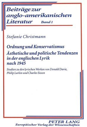 Ordnung und Konservatismus- Ästhetische und politische Tendenzen in der englischen Lyrik nach 1945 von Christmann,  Stefanie