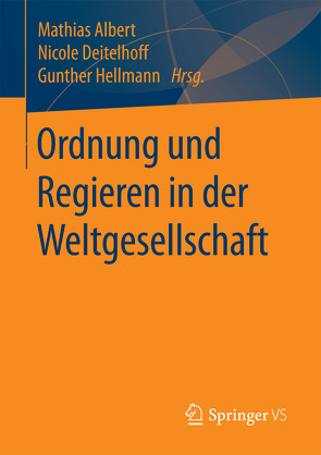 Ordnung und Regieren in der Weltgesellschaft von Albert,  Mathias, Deitelhoff,  Nicole, Hellmann,  Gunther