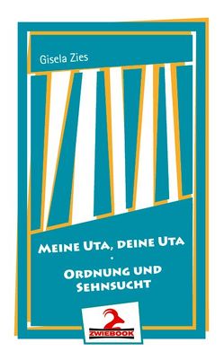 Meine Uta, deine Uta / Ordnung und Sehnsucht von Zies,  Gisela