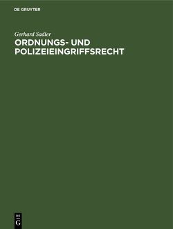 Ordnungs- und Polizeieingriffsrecht von Sadler,  Gerhard