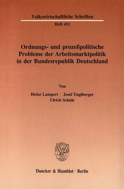 Ordnungs- und prozeßpolitische Probleme der Arbeitsmarktpolitik in der Bundesrepublik Deutschland. von Englberger,  Josef, Lampert,  Heinz, Schuele,  Ulrich